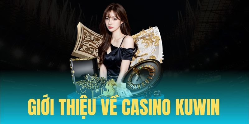 Điểm danh những lý do game thủ nên trải nghiệm tại sảnh casino nhà Kuwin